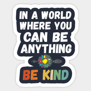 In A World Where You Can Be Anything in a world where you can be anything be Sticker